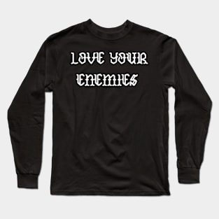 Love Your Enemies Long Sleeve T-Shirt